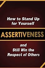 Book Cover Assertiveness: How to Stand Up for Yourself and Still Win the Respect of Others
