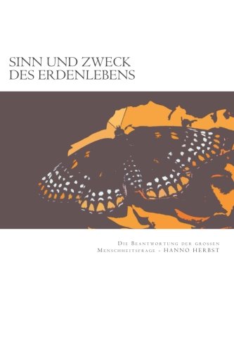 Sinn und Zweck des Erdenlebens: Die Beantwortung der großen Menschheitsfrage (Die großen Lebens- und Kirchenfragen) (Volume 5) (German Edition)