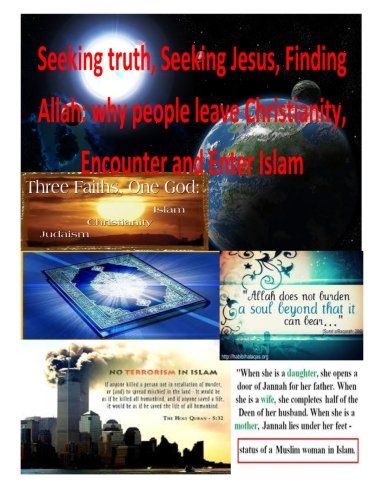 Seeking truth, Seeking Jesus, Finding Allah: why people leave Christianity, Encounter and Enter Islam