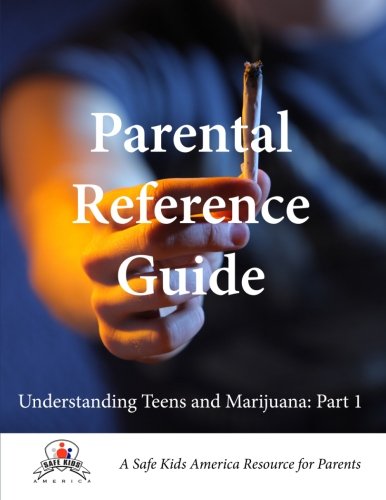 Parental Reference Guide: Understanding Teens and Marijuana Part 1 (Volume 1)