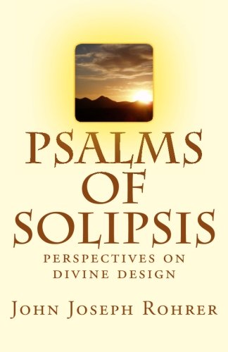 Psalms of Solipsis: Perspectives on Divine Design