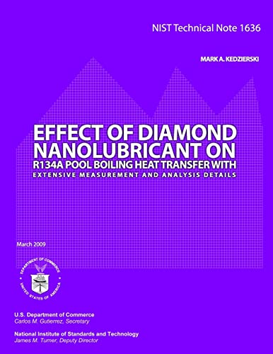 NIST TECHNICAL NOTE 1631: Effect of Diamond Nanolubricant on R134a Pool Boiling Heat Transfer with Extensive Measurement and Analysis Details