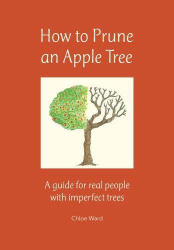 Book Cover How to Prune an Apple Tree: A guide for real people with imperfect trees