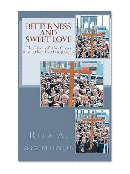 Bitterness and Sweet Love: The Way of the Cross and other Lenten poems