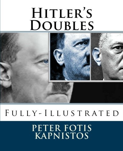 Hitler's Doubles: Fully-Illustrated