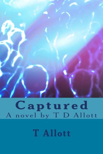 Captured: A novel by T D Allott