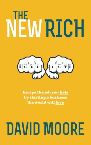 The New Rich: Escape the job you hate by starting a business the world will love