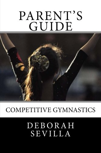 Parent's Guide: Competitive Gymnastics (Dream Believe Achieve Athletics)