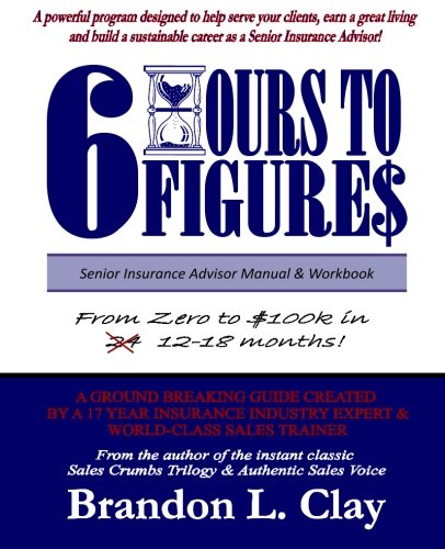 6 Hours To 6 Figures: Becoming A Trusted Senior Insurance Advisor