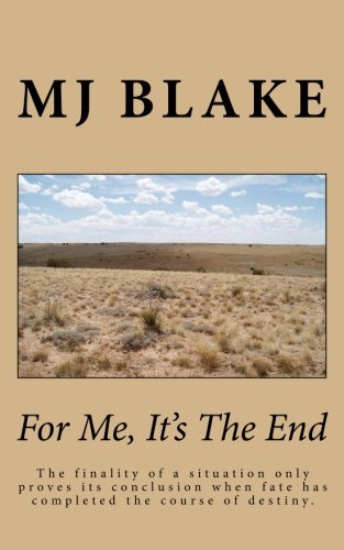 For Me, It's The End: The finality of a situation only proves its conclusion when fate has completed the course of destiny. (Volume 3)