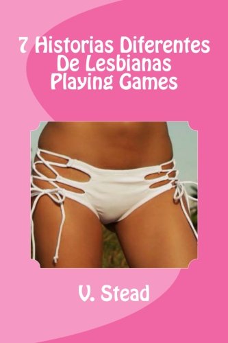 7 Historias Diferentes De Lesbianas Playing Games (Spanish Edition)