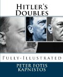 Hitler's Doubles: Fully-Illustrated