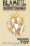Blame it on the Huehuetenango: Poetry for the Recovering Evangelical