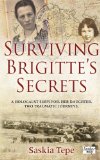 Surviving Brigitte's Secrets: A Holocaust Survivor.  Her Daughter.  Two Traumatic Journeys.