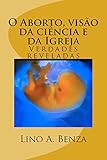 O Aborto, visão da ciência e da Igreja: Verdades reveladas (1) (Portuguese Edition)