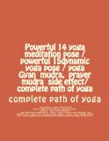 Powerful 14 yoga meditation pose / powerful 15dynamic yoga pose / yoga Gyan  mudra,  prayer  mudra  side effect/ complete path of yoga (Powerful 13 ... BY CREATE SPACE BY AMAZON.COM))