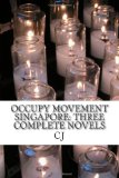 Occupy Movement Singapore: Three Complete Novels