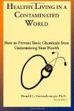 Healthy Living in a Contaminated World: How to prevent toxic chemicals from undermining  your health