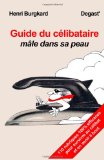 Guide du celibataire male dans sa peau (French Edition)