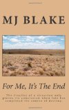 For Me, It's The End: The finality of a situation only proves its conclusion when fate has completed the course of destiny. (Volume 3)