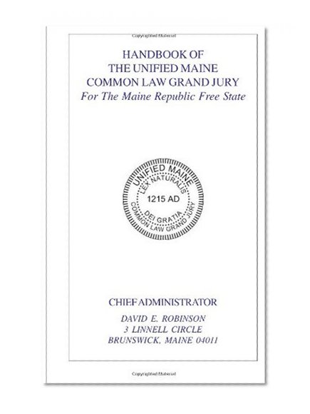 Handbook of the Unified Maine Common Law Grand Jury: For The Maine Republic Free State