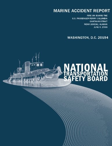 Fire On Board the U.S. Passenger Ferry Columbia Chatham Strait Near Juneau, Alaska-June 6, 2000: Marine Accident Report NTSB/MAR-01/02