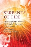 Serpents of Fire: German Secret Weapons, UFOs, and the Hitler/Hollow Earth Connection