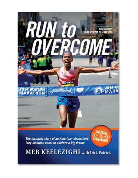 Book Cover Run to Overcome: The Inspiring Story of an American Champion's Long-Distance Quest to Achieve a Big Dream