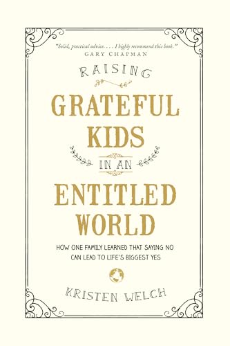 Book Cover Raising Grateful Kids in an Entitled World: How One Family Learned That Saying No Can Lead to Life's BiggestYes