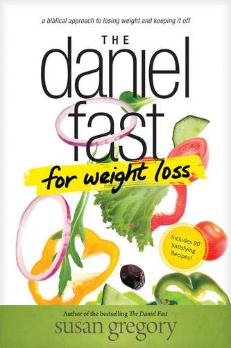 Book Cover The Daniel Fast for Weight Loss: A Biblical Approach to Losing Weight and Keeping It Off