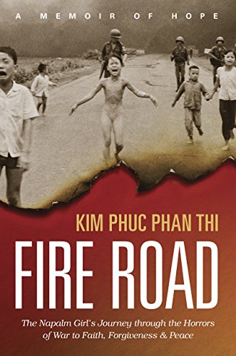 Book Cover Fire Road: The Napalm Girlâ€™s Journey through the Horrors of War to Faith, Forgiveness, and Peace