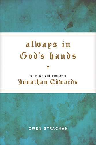 Book Cover Always in God's Hands: Day by Day in the Company of Jonathan Edwards