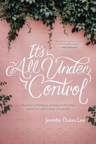 Book Cover It's All Under Control: A Journey of Letting Go, Hanging On, and Finding a Peace You Almost Forgot Was Possible