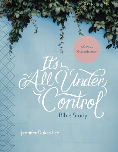Book Cover It's All Under Control Bible Study: A 6-Week Guided Journey