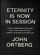 Book Cover Eternity Is Now in Session: A Radical Rediscovery of What Jesus Really Taught about Salvation, Eternity, and Getting to the Good Place