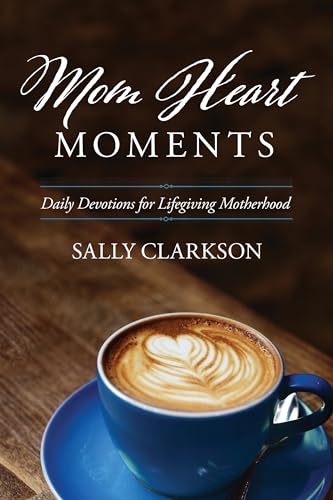 Book Cover Mom Heart Moments: Daily Devotions for Lifegiving Motherhood
