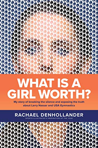 Book Cover What Is a Girl Worth?: My Story of Breaking the Silence and Exposing the Truth about Larry Nassar and USA Gymnastics