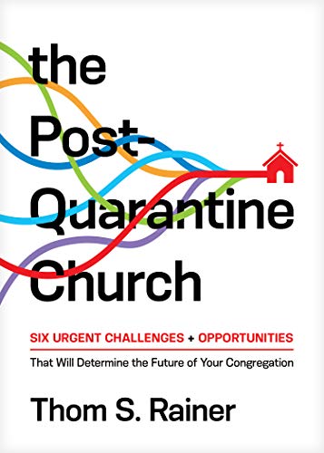 Book Cover Post-Quarantine Church, The: Six Urgent Challenges and Opportunities That Will Determine the Future of Your Congregation (Church Answers Resources)