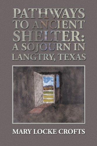 Pathways to Ancient Shelter: A Sojourn in Langtry, Texas