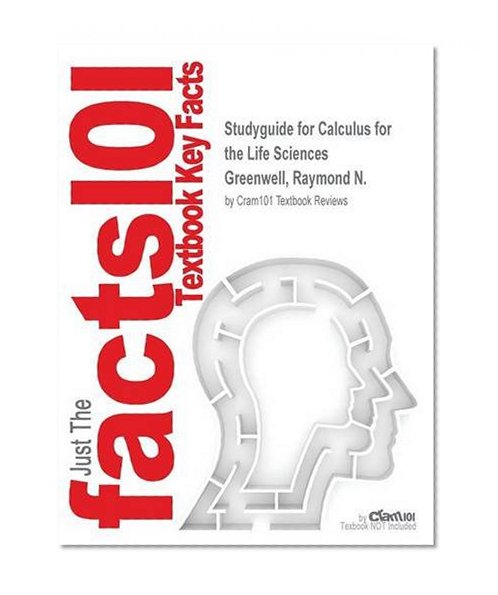 Studyguide for Calculus for the Life Sciences by Greenwell, Raymond N., ISBN 9780321964434