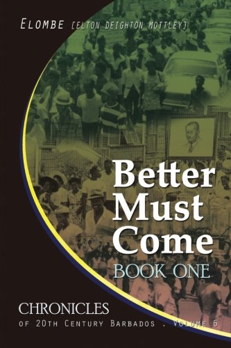 Better Must Come: Book One (CHRONICLES OF 20TH CENTURY BARBADOS) (Volume 6)