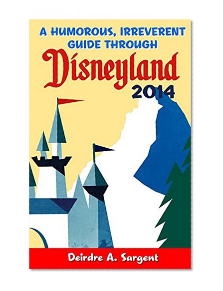 A Humorous, Irreverent Guide Through Disneyland
