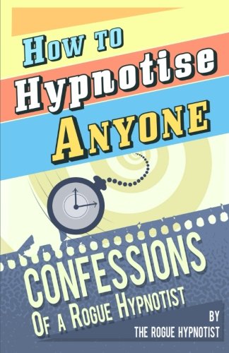 Book Cover How to Hypnotise Anyone - Confessions of a Rogue Hypnotist