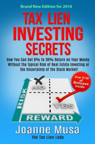 Book Cover Tax Lien Investing Secrets: How You Can Get 8% to 36% Return on Your Money Without the Typical Risk of Real Estate Investing or the Uncertainty of the Stock Market!