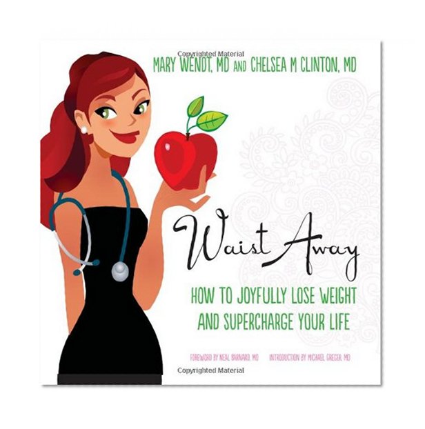 Waist Away: How to Joyfully Lose Weight and Supercharge Your Life (Get Waisted) (Volume 1)