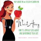 Waist Away: How to Joyfully Lose Weight and Supercharge Your Life (Get Waisted) (Volume 1)