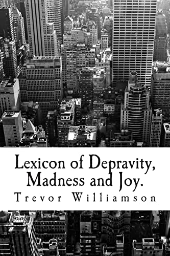 Lexicon of Depravity, Madness and Joy.: Poetry from 2008 to 2014