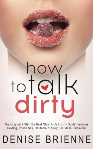 Book Cover How To Talk Dirty: Drive Your Man Crazy And Make Him Beg To Be With You