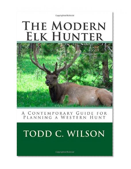 Book Cover The Modern Elk Hunter: A Contemporary Guide to Planning a Western Hunt