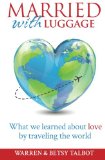Married with Luggage: What We Learned About Love by Traveling the World